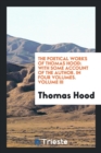 The Poetical Works of Thomas Hood : With Some Account of the Author. in Four Volumes. Volume III - Book
