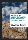 The Poetical Works of Walter Scott. in Twelve Volumes. Vol. X - Book