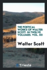 The Poetical Works of Walter Scott. in Twelve Volumes. Vol. XII - Book