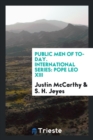 Public Men of To-Day. International Series : Pope Leo XIII - Book
