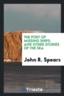The Port of Missing Ships : And Other Stories of the Sea - Book