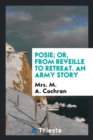 Posie; Or, from Reveille to Retreat. an Army Story - Book