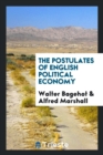 The Postulates of English Political Economy - Book