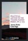 Practical Advice to the Young Parish Priest; Pp.4-124 - Book