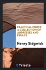 Practical Ethics : A Collection of Addresses and Essays - Book