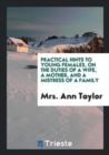 Practical Hints to Young Females, on the Duties of a Wife, a Mother, and a Mistress of a Family - Book