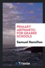 Primary Arithmetic : For Graded Schools - Book