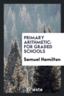 Primary Arithmetic : For Graded Schools - Book