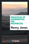 Principles of Interpreting the Prophecies - Book