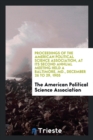 Proceedings of the American Political Science Association, at Its Second Annual Meeting Held a Baltimore, MD., December 26 to 29, 1905 - Book