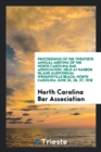 Proceedings of the Twentieth Annual Meeting of the North Carolina Bar Association. Held at Harbor Island Auditorium Wrightsville Beach, North Carolina June 25, 26, 27, 1918 - Book