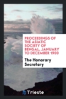 Proceedings of the Asiatic Society of Bengal, January to December 1900 - Book