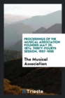 Proceedings of the Musical Association Founded May 29, 1874. Thirty-Fourth Session, 1907-1908 - Book