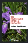 The Professor's Sister; A Romance - Book