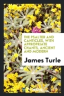 The Psalter and Canticles, with Appropriate Chants, Ancient and Modern - Book