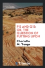 P's and q's : Or, the Question of Putting Upon - Book