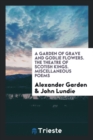 A Garden of Grave and Godlie Flowers. the Theatre of Scottish Kings. Miscellaneous Poems - Book