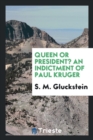 Queen or President? an Indictment of Paul Kruger - Book