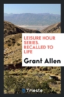 Leisure Hour Series. Recalled to Life - Book