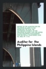 Report of the Auditor for the Philippine Islands to the Secretary of War, the Governor-General of the Philippine Islands, and the United States Philippine Commission for the Fiscal Year Ended June 30, - Book