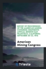 Report of Proceedings of the American Mining Congress : Eighteenth Annual Session San Francisco, California September 20-22, 1915 - Book
