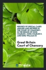 Reports of Special Cases Argued and Decreed in the Court of Chancery : In the Reigns of King Charles I. King Charles II. and King William III - Book