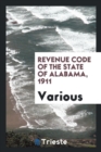 Revenue Code of the State of Alabama, 1911 - Book