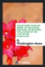 The Revisers' English. Series of Criticisms, Showing the Revisers Violations of the Law of the Language - Book