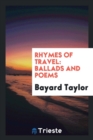 Rhymes of Travel : Ballads and Poems - Book