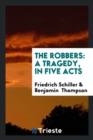 The Robbers : A Tragedy, in Five Acts - Book