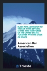 Rules for Admission to the Bar in the Several States and Territories of the United States, Together with the Code of Ethics - Book