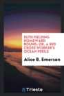 Ruth Fielding Homeward Bound : Or, a Red Cross Worker's Ocean Perils - Book
