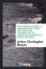 The Schoolmaster : A Commentary Upon the Aims and Methods of an Assistant Master in a Public School - Book