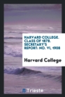 Harvard College. Class of 1878. Secretary's Report : No. VI, 1908 - Book