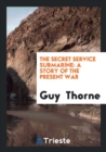 The Secret Service Submarine : A Story of the Present War - Book