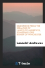 Selections from the Sermons of Lancelot Andrewes, Sometime Lord Bishop of Winchester - Book