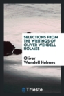 Selections from the Writings of Oliver Wendell Holmes - Book