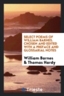 Select Poems of William Barnes. Chosen and Edited with a Preface and Glossarial Notes - Book