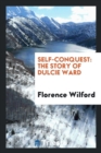 Self-Conquest : The Story of Dulcie Ward - Book