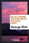 Silas Marner, the Weaver of Raveloe. [1861] - Book