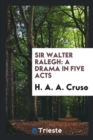 Sir Walter Ralegh : A Drama in Five Acts - Book