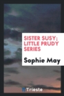 Sister Susy; Little Prudy Series - Book