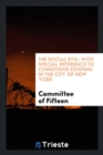 The Social Evil : With Special Reference to Conditions Existing in the City of New York - Book