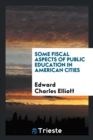Some Fiscal Aspects of Public Education in American Cities - Book