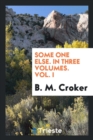 Some One Else. in Three Volumes. Vol. I - Book