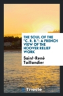 The Soul of the C. R. B. : A French View of the Hoover Relief Work - Book