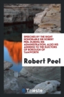 Speeches by the Right Honorable Sir Robert Peel During His Administration; Also His Address to the Electors of Borough of Tamworth - Book