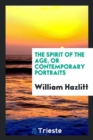 The Spirit of the Age, or Contemporary Portraits - Book