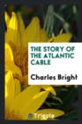 The Story of the Atlantic Cable - Book