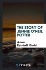 The Story of Jennie O'Neil Potter - Book